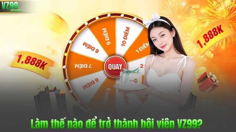 Làm thế nào để trở thành hội viên VZ99?