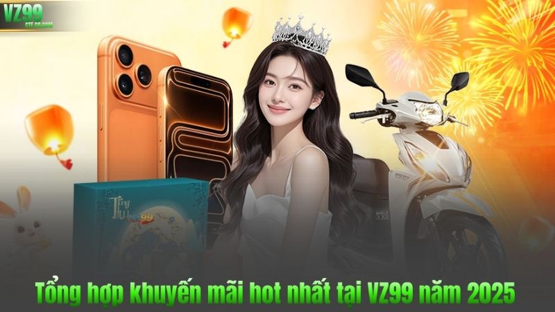 Tổng hợp khuyến mãi hot nhất tại VZ99 năm 2025